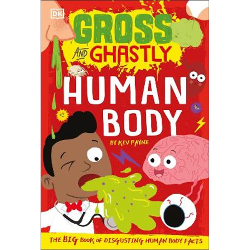 Gross and Ghastly: Human Body: The Big Book of Disgusting Human Body Facts (Paperback) - Kev Payne